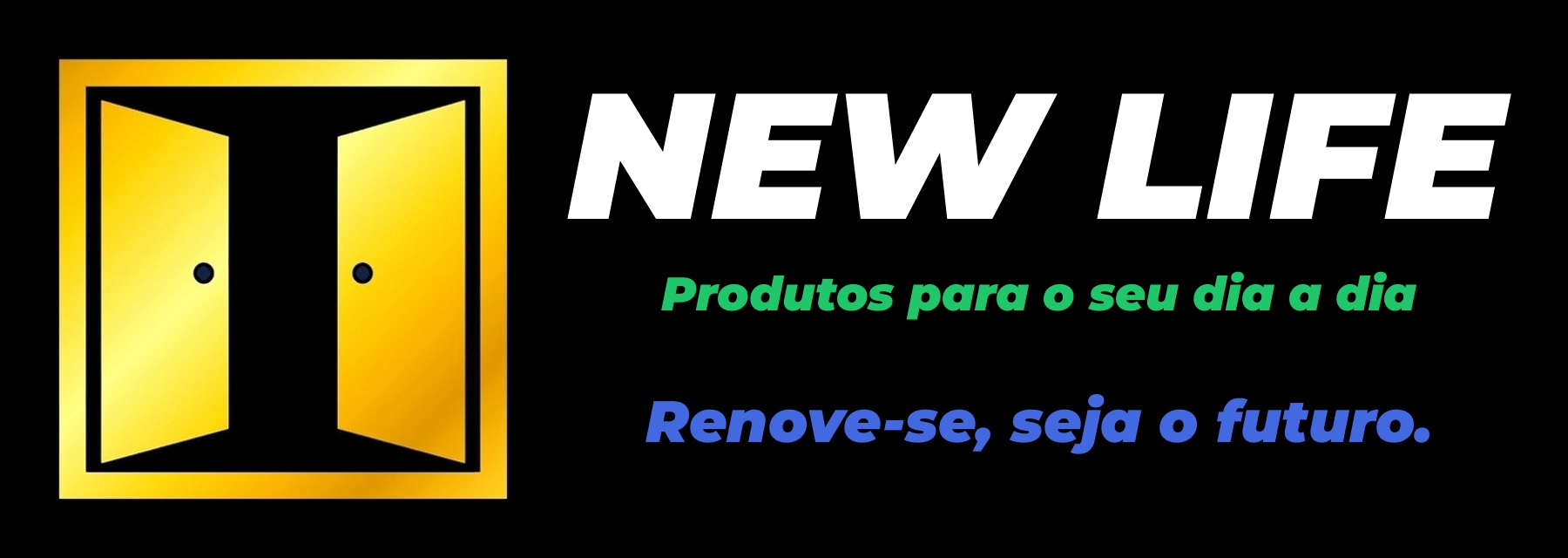 New Life — Produtos para o seu dia a dia. Renove-se, seja o futuro.